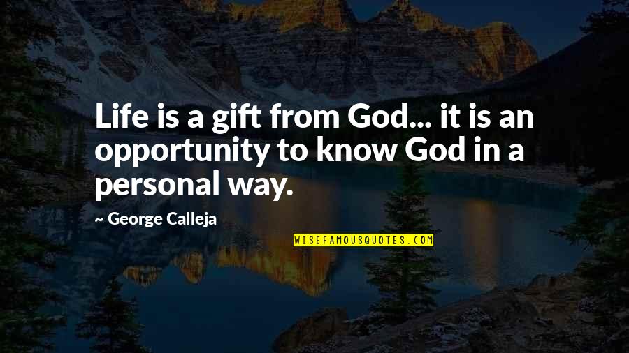 Calleja Quotes By George Calleja: Life is a gift from God... it is