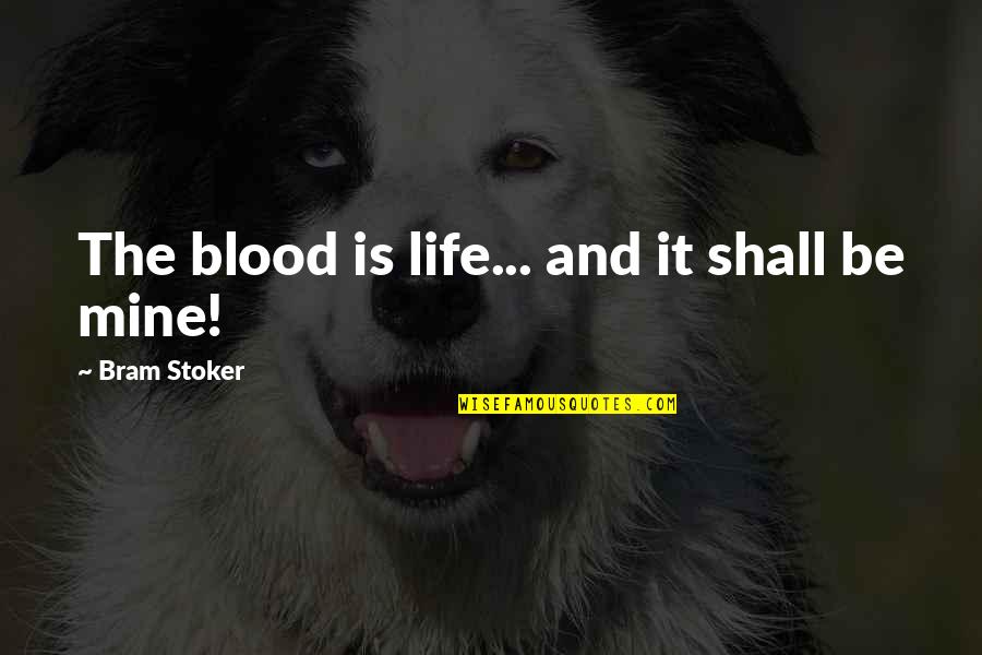 Callejas Shutters Quotes By Bram Stoker: The blood is life... and it shall be