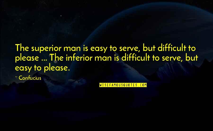 Callejon In English Quotes By Confucius: The superior man is easy to serve, but