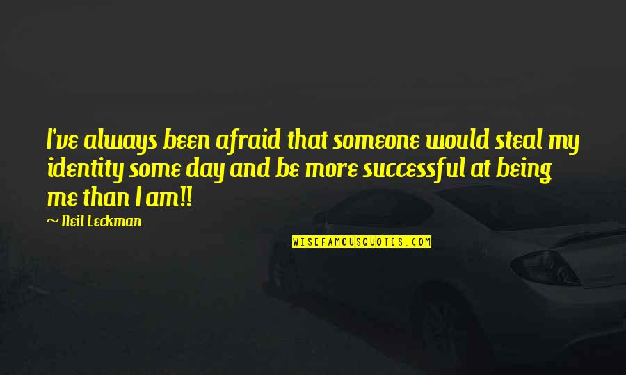 Callejon In English Quotes By Neil Leckman: I've always been afraid that someone would steal