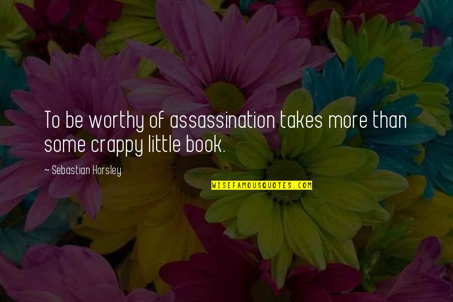 Callejon In English Quotes By Sebastian Horsley: To be worthy of assassination takes more than