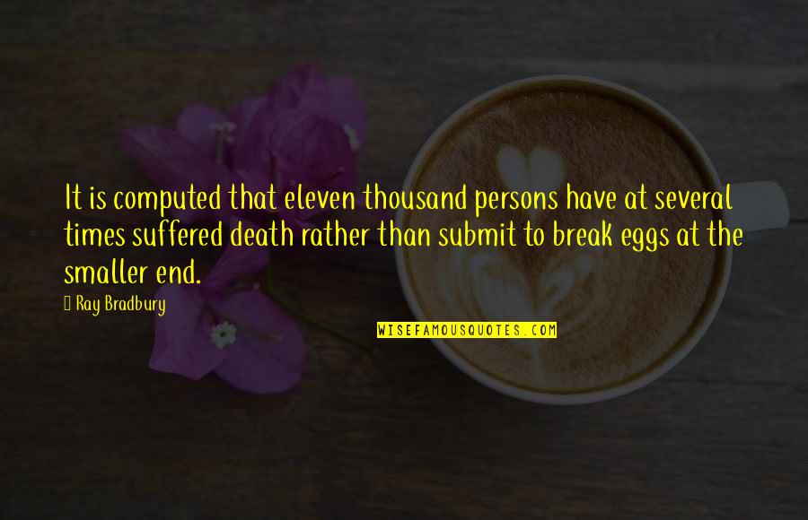 Callens Restaurant Quotes By Ray Bradbury: It is computed that eleven thousand persons have Callens Restaurant Quotes By Ray Bradbury: It is computed that eleven thousand persons have