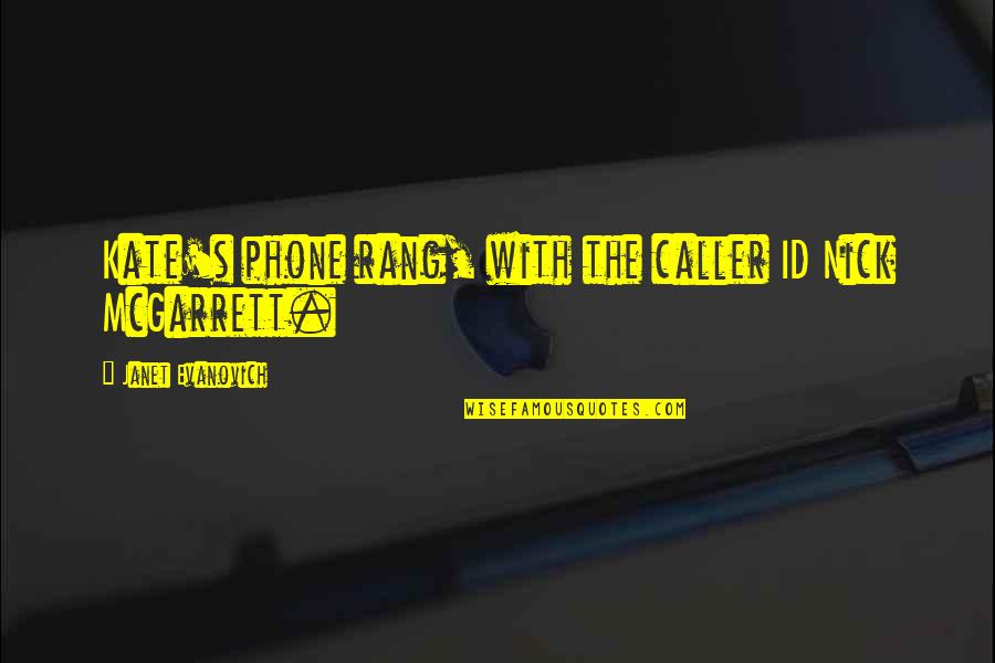 Caller Id Quotes By Janet Evanovich: Kate's phone rang, with the caller ID Nick