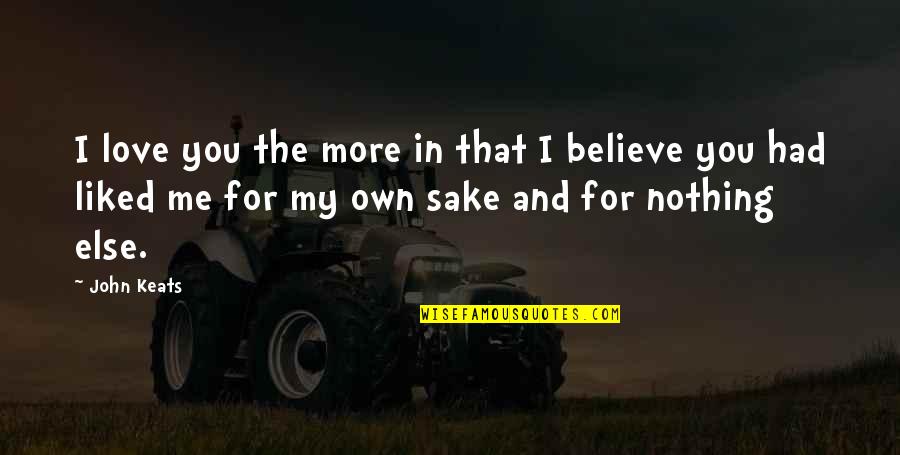 Callero Quotes By John Keats: I love you the more in that I Callero Quotes By John Keats: I love you the more in that I