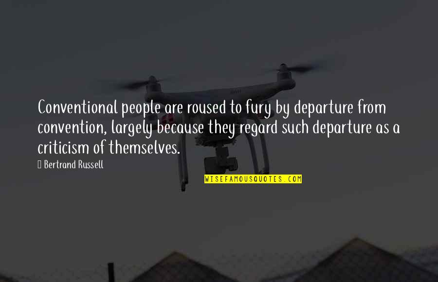 Calleros Gustavo Quotes By Bertrand Russell: Conventional people are roused to fury by departure