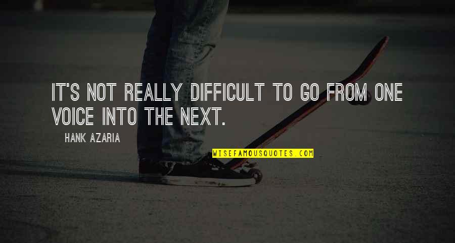 Calleros Gustavo Quotes By Hank Azaria: It's not really difficult to go from one