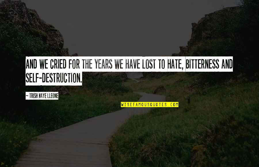 Calleros Gustavo Quotes By Trish Kaye Lleone: And we cried for the years we have