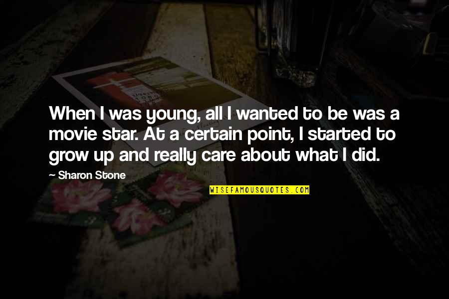 Calleros Quotes By Sharon Stone: When I was young, all I wanted to