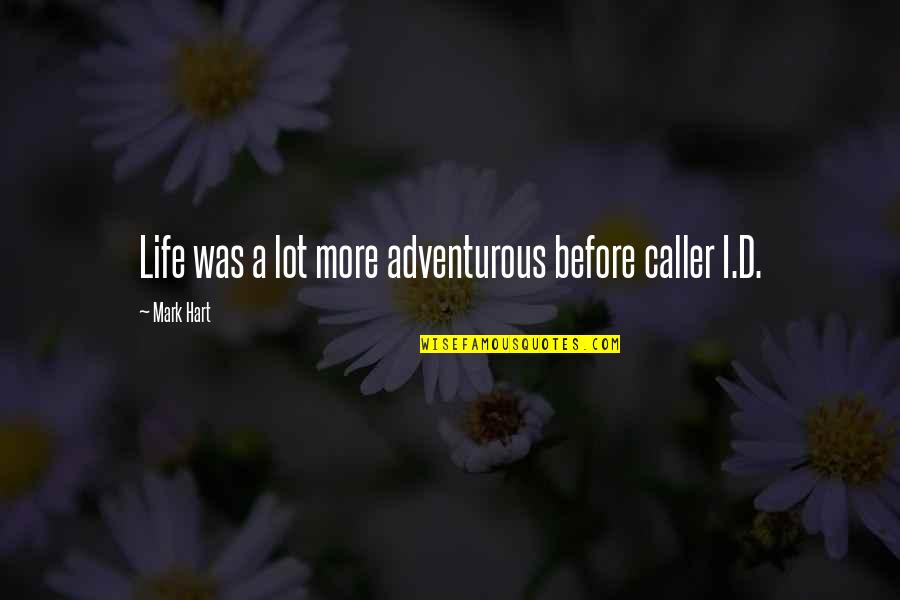 Caller's Quotes By Mark Hart: Life was a lot more adventurous before caller