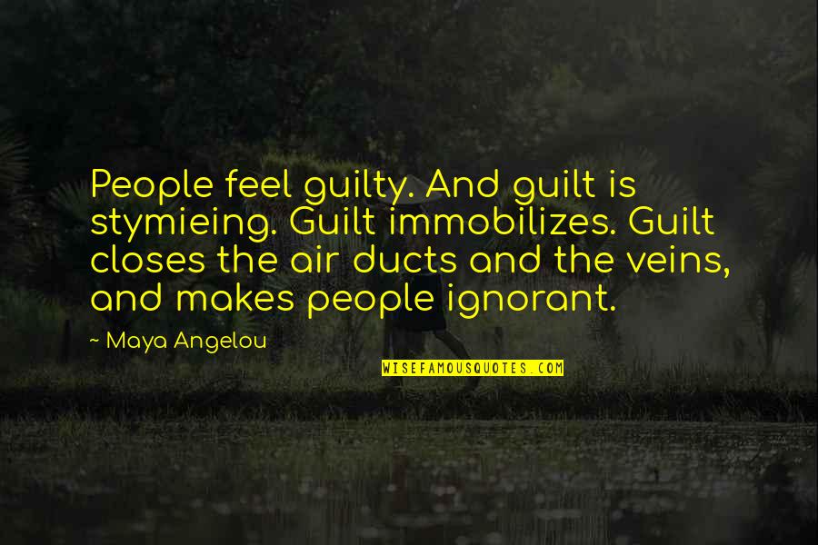 Calles De Lima Quotes By Maya Angelou: People feel guilty. And guilt is stymieing. Guilt