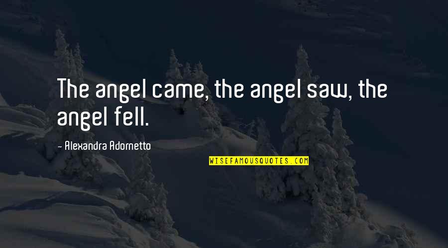 Callet Quotes By Alexandra Adornetto: The angel came, the angel saw, the angel