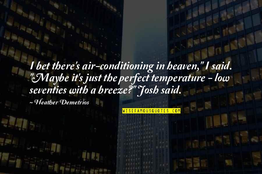 Callet Quotes By Heather Demetrios: I bet there's air-conditioning in heaven," I said.