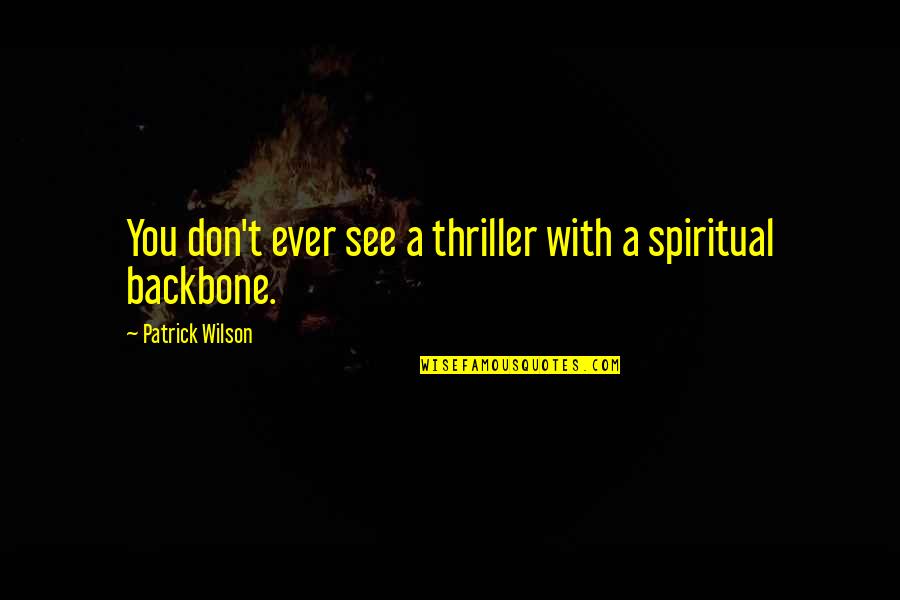 Calleth Good Quotes By Patrick Wilson: You don't ever see a thriller with a Calleth Good Quotes By Patrick Wilson: You don't ever see a thriller with a