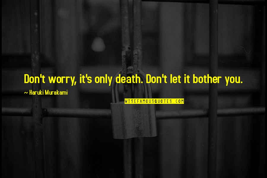 Calleys Hardware Quotes By Haruki Murakami: Don't worry, it's only death. Don't let it
