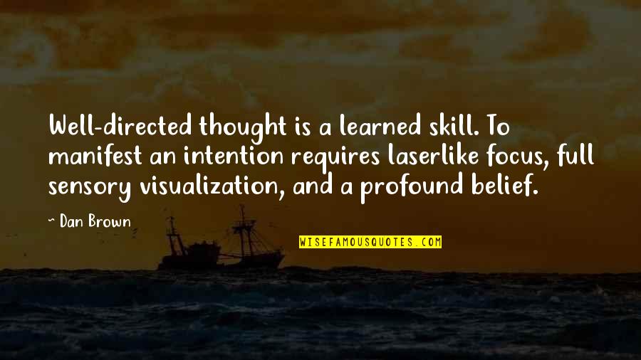 Callfate Quotes By Dan Brown: Well-directed thought is a learned skill. To manifest