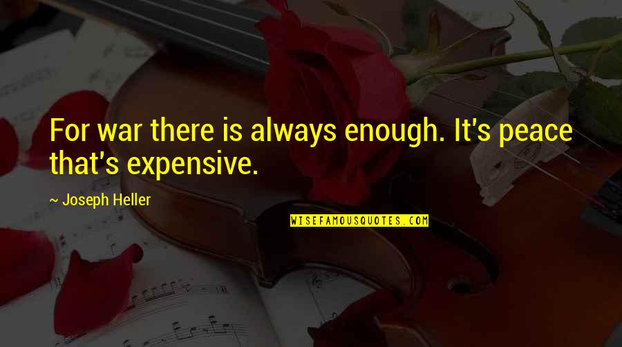 Calliari Fiori Quotes By Joseph Heller: For war there is always enough. It's peace Calliari Fiori Quotes By Joseph Heller: For war there is always enough. It's peace