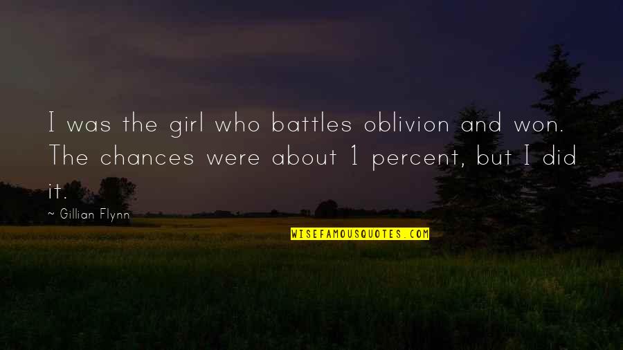 Callicutt Pottery Quotes By Gillian Flynn: I was the girl who battles oblivion and Callicutt Pottery Quotes By Gillian Flynn: I was the girl who battles oblivion and