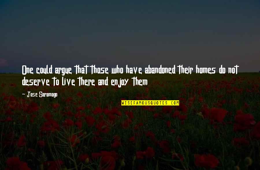 Callidae Quotes By Jose Saramago: One could argue that those who have abandoned