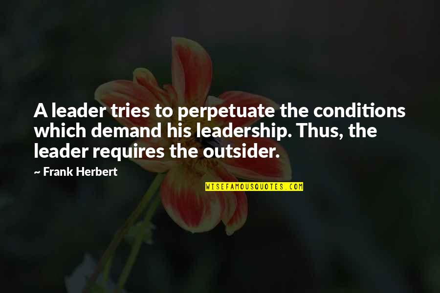 Callie And Kayden Quotes By Frank Herbert: A leader tries to perpetuate the conditions which