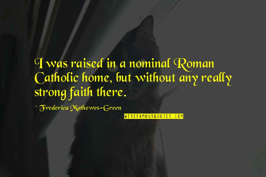 Callie Foster Quotes By Frederica Mathewes-Green: I was raised in a nominal Roman Catholic Callie Foster Quotes By Frederica Mathewes-Green: I was raised in a nominal Roman Catholic