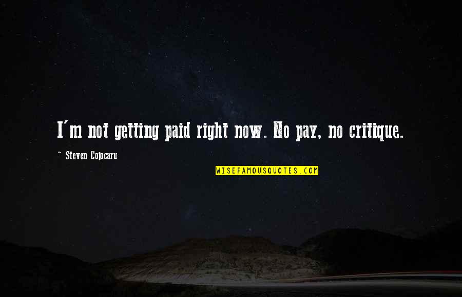 Callie Foster Quotes By Steven Cojocaru: I'm not getting paid right now. No pay, Callie Foster Quotes By Steven Cojocaru: I'm not getting paid right now. No pay,