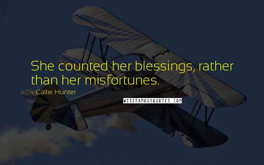 Callie Hunter quotes: She counted her blessings, rather than her misfortunes.