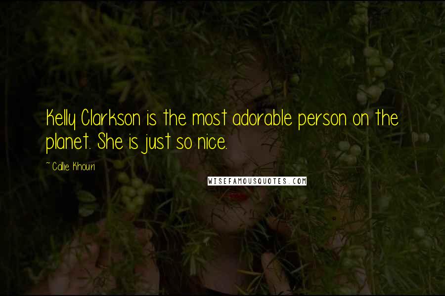 Callie Khouri quotes: Kelly Clarkson is the most adorable person on the planet. She is just so nice.