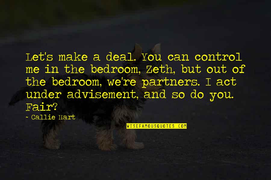 Callie Quotes By Callie Hart: Let's make a deal. You can control me Callie Quotes By Callie Hart: Let's make a deal. You can control me