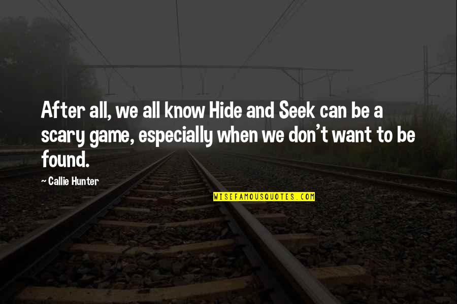 Callie Quotes By Callie Hunter: After all, we all know Hide and Seek Callie Quotes By Callie Hunter: After all, we all know Hide and Seek