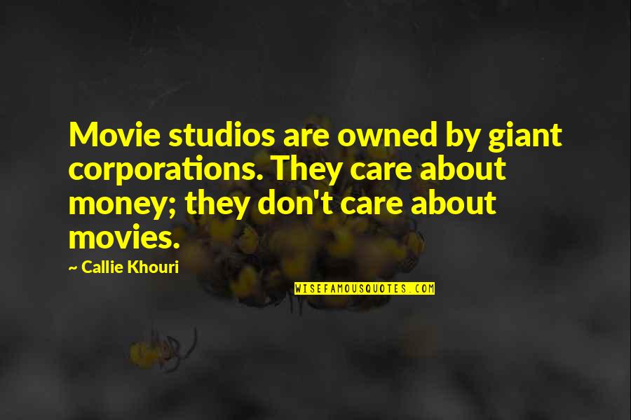 Callie Quotes By Callie Khouri: Movie studios are owned by giant corporations. They Callie Quotes By Callie Khouri: Movie studios are owned by giant corporations. They