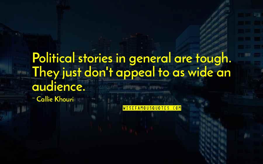 Callie Quotes By Callie Khouri: Political stories in general are tough. They just Callie Quotes By Callie Khouri: Political stories in general are tough. They just