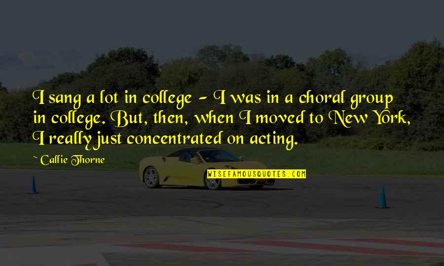 Callie Quotes By Callie Thorne: I sang a lot in college - I Callie Quotes By Callie Thorne: I sang a lot in college - I