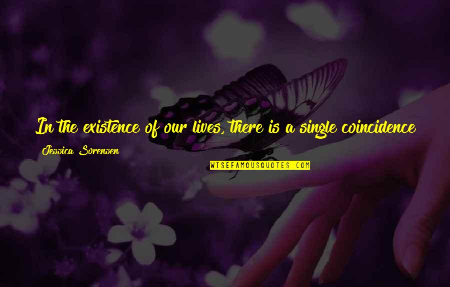 Callie Quotes By Jessica Sorensen: In the existence of our lives, there is Callie Quotes By Jessica Sorensen: In the existence of our lives, there is