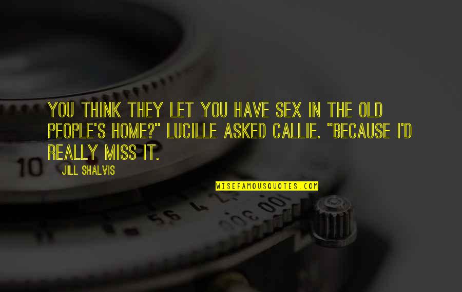 Callie Quotes By Jill Shalvis: You think they let you have sex in Callie Quotes By Jill Shalvis: You think they let you have sex in