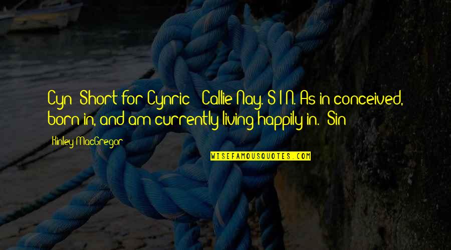 Callie Quotes By Kinley MacGregor: Cyn? Short for Cynric? (Callie)Nay. S-I-N. As in Callie Quotes By Kinley MacGregor: Cyn? Short for Cynric? (Callie)Nay. S-I-N. As in