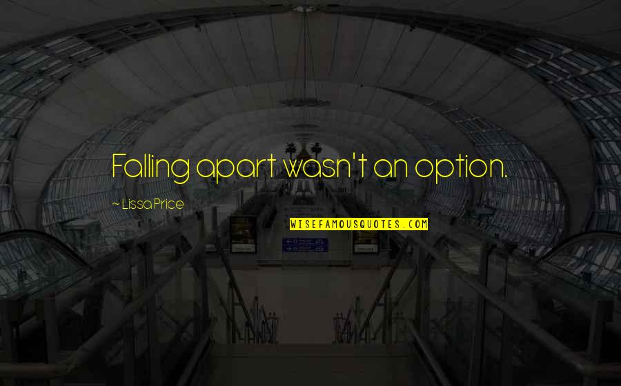 Callie Quotes By Lissa Price: Falling apart wasn't an option. Callie Quotes By Lissa Price: Falling apart wasn't an option.