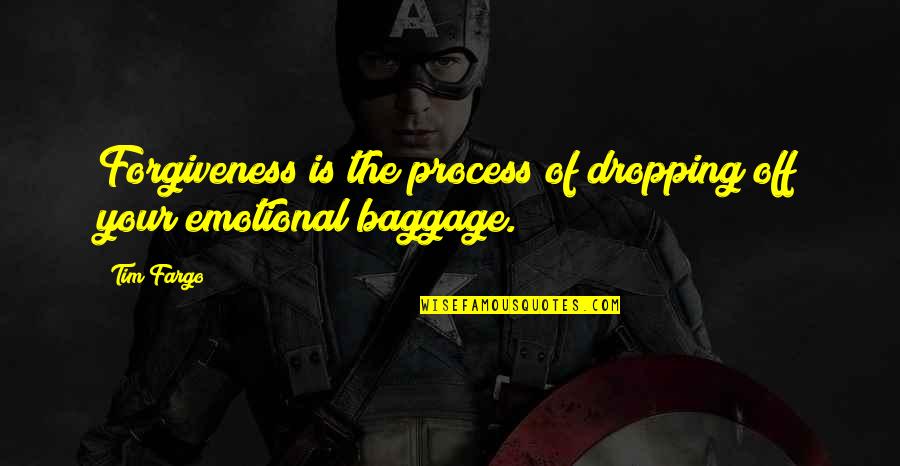 Calliel Quotes By Tim Fargo: Forgiveness is the process of dropping off your