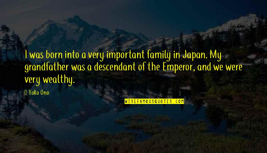 Calliel Quotes By Yoko Ono: I was born into a very important family Calliel Quotes By Yoko Ono: I was born into a very important family