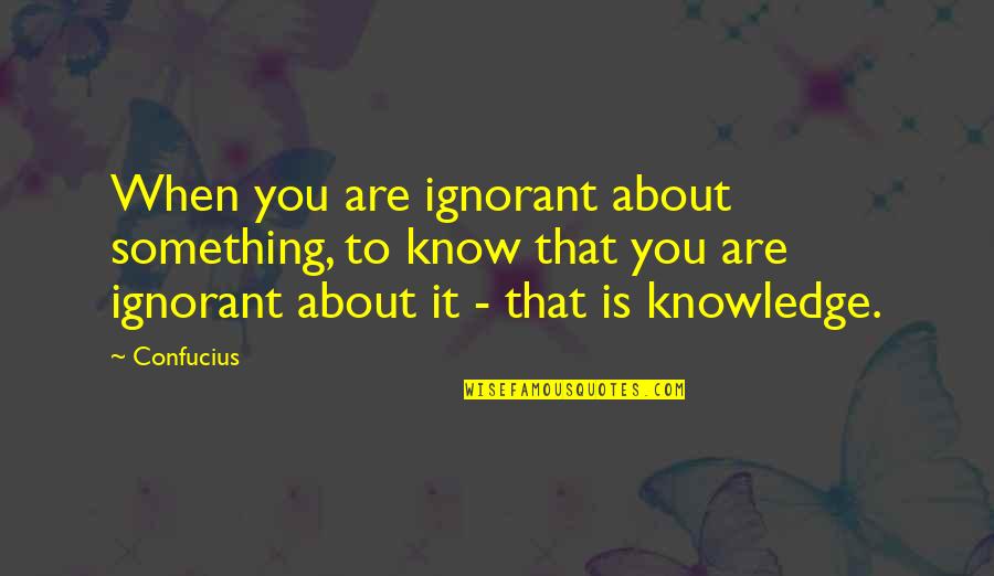 Callier Child Quotes By Confucius: When you are ignorant about something, to know Callier Child Quotes By Confucius: When you are ignorant about something, to know