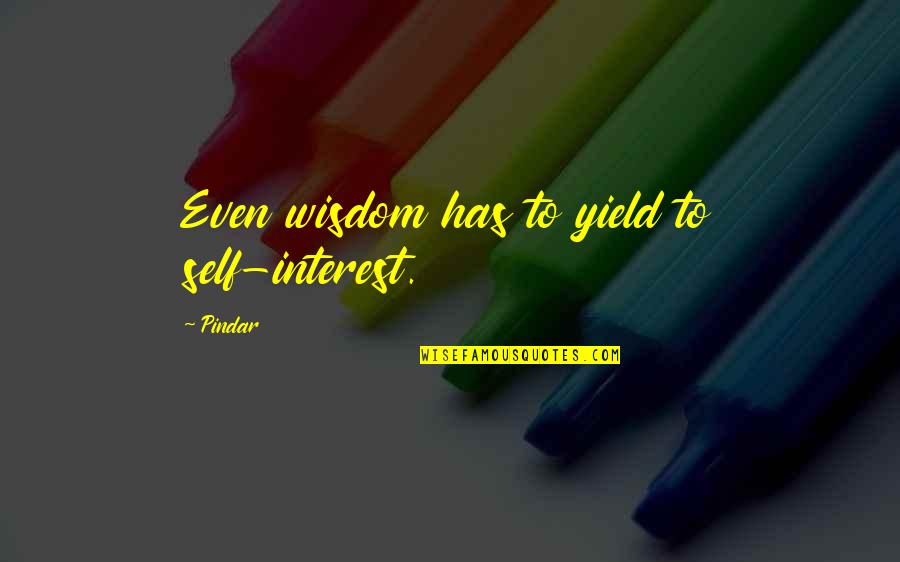 Callierella Quotes By Pindar: Even wisdom has to yield to self-interest.