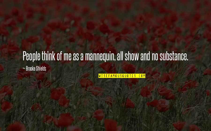 Callies Crankshaft Quotes By Brooke Shields: People think of me as a mannequin, all