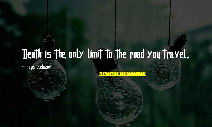 Calligaris Bar Quotes By Roger Zelazny: Death is the only limit to the road