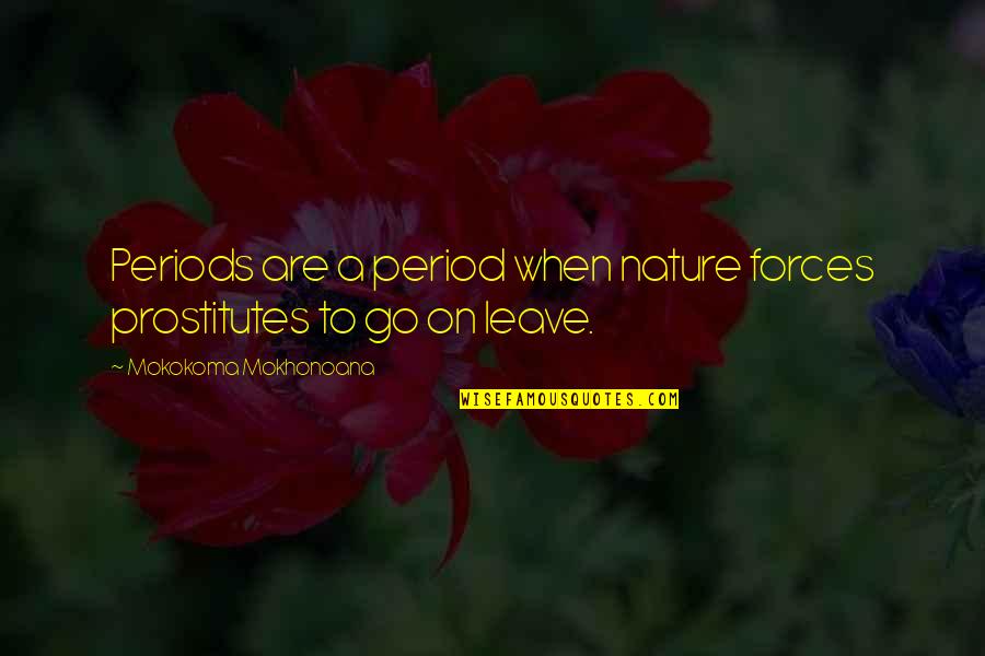 Calligaris Chairs Quotes By Mokokoma Mokhonoana: Periods are a period when nature forces prostitutes Calligaris Chairs Quotes By Mokokoma Mokhonoana: Periods are a period when nature forces prostitutes