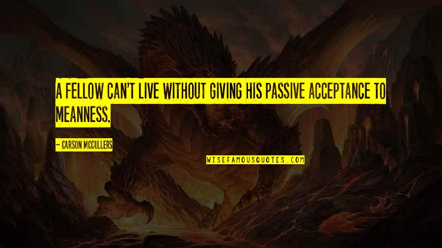 Calligrafia Corsivo Quotes By Carson McCullers: A fellow can't live without giving his passive