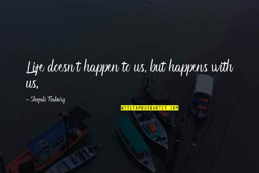 Calligrafia Corsivo Quotes By Shefali Tsabary: Life doesn't happen to us, but happens with