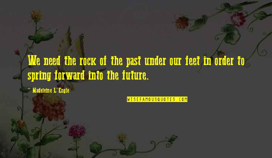 Calligrammes En Quotes By Madeleine L'Engle: We need the rock of the past under