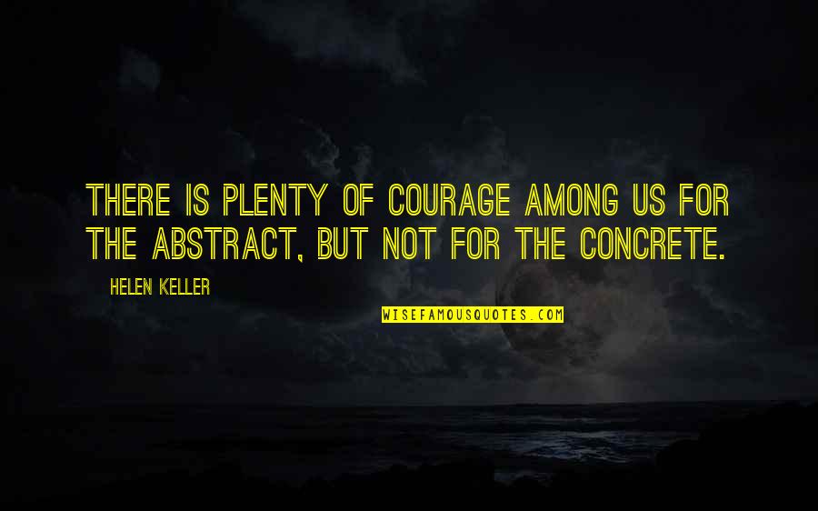 Calligrammes Quotes By Helen Keller: There is plenty of courage among us for