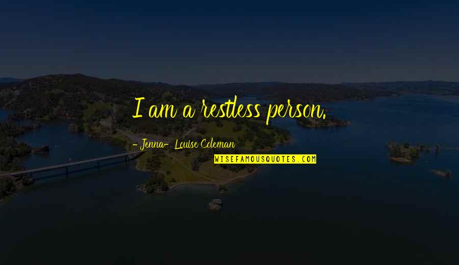 Calligrammes Quotes By Jenna-Louise Coleman: I am a restless person.