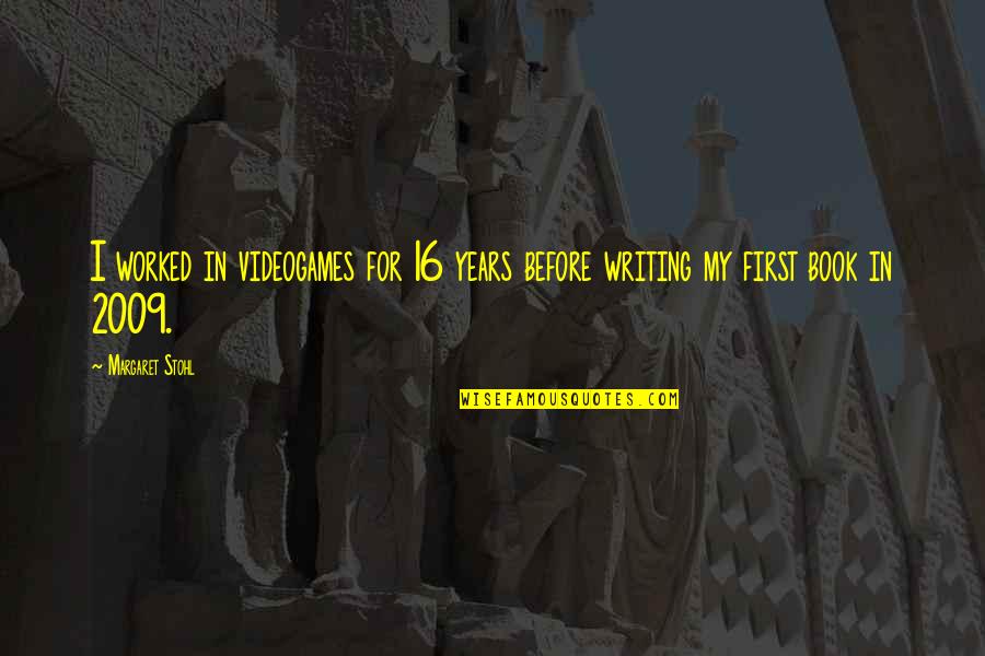 Calligraphers Near Quotes By Margaret Stohl: I worked in videogames for 16 years before