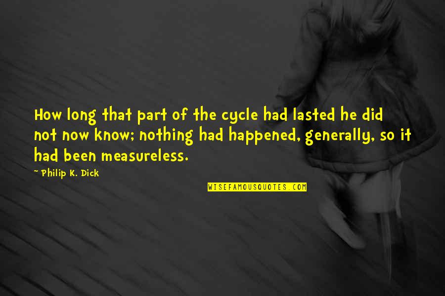 Calligraphic Flourishes Quotes By Philip K. Dick: How long that part of the cycle had